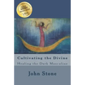 Cultivating the Divine: Healing the Dark Masculine