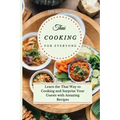 Thai Cooking for Everyone: Learn the Thai Way to Cooking and Surprise Your Guests with Amazing Recipes