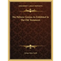 The Hebrew Genius As Exhibited In The Old Testament