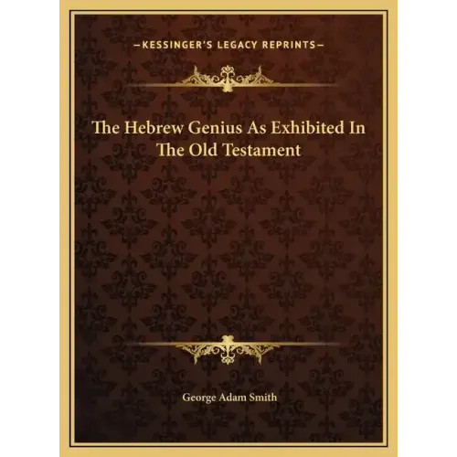 The Hebrew Genius As Exhibited In The Old Testament