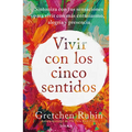 Vivir Con Los Cinco Sentidos: Sintoniza Con Tus Sensaciones Para Vivir Con Más Entusiasmo, Alegría Y Presencia / Life in Five Senses