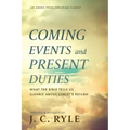 Coming Events and Present Duties: What the Bible Tells Us Clearly about Christ's Return