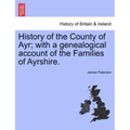 History of the County of Ayr; with a genealogical account of the Families of Ayrshire.VOL.I