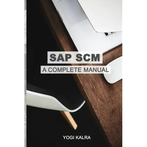 SAP Scm: A Complete Manual: Supply Chain & Business Processes in SAP