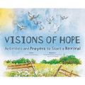 Visions of Hope: Activities and Prayers to Start a Revival