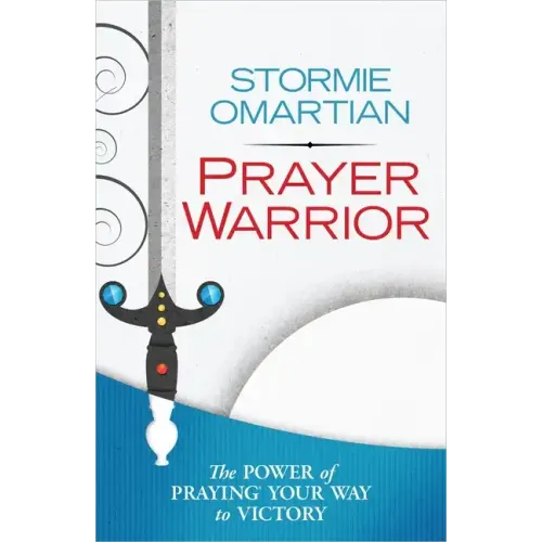 Prayer Warrior: The Power of Praying Your Way to Victory