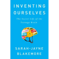 Inventing Ourselves: The Secret Life of the Teenage Brain