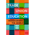 Trade Union Education: Transforming the World