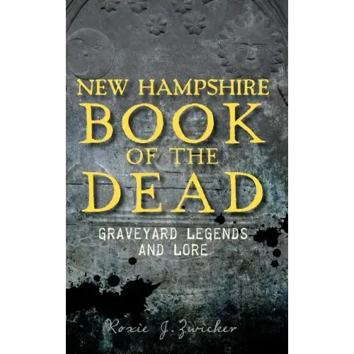 New Hampshire Book of the Dead: Graveyard Legends and Lore