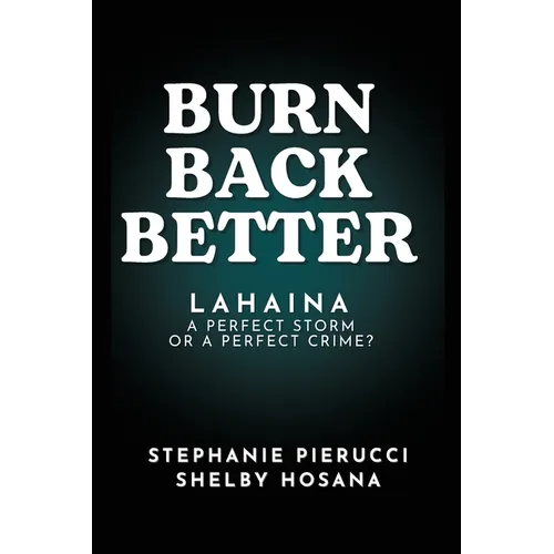 Burn Back Better - Lahaina: A perfect storm or a perfect crime?