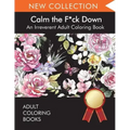 Calm the F*ck Down: An Irreverent Adult Coloring Book