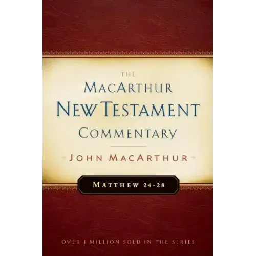 Matthew 24-28 MacArthur New Testament Commentary: Volume 4