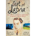 Out of Latvia: The Son of a Latvian Immigrant Searches for his Roots.