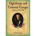 Oglethorpe and Colonial Georgia: A History, 1733-1783