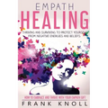 Empath Healing: Thriving And Surviving To Protect Yourself From Negative Energies And Beliefs: How To Embrace And Thrive With Your Empath Gift