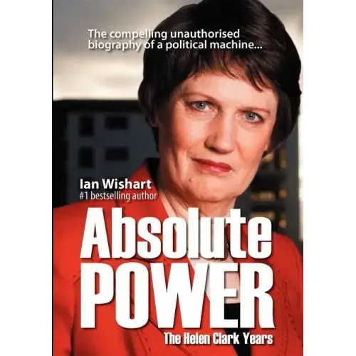 Absolute Power: The Helen Clark Years