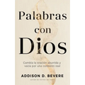 Palabras Con Dios: Cambia La Oración Aburrida Y Vacía Por Una Conexión Real