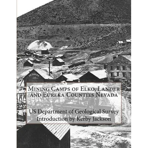 Mining Camps of Elko, Lander and Eureka Counties Nevada