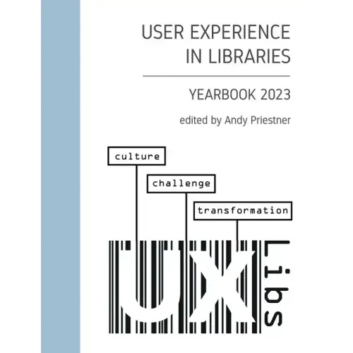 User Experience in Libraries Yearbook 2023: culture, challenge, transformation