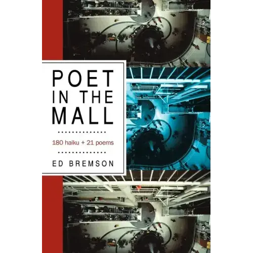 Poet in the Mall: 180 Haiku + 21 Poems
