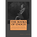 The Books Of Enoch: Complete Collection: A Complete Collection Of Three Translations Of 1 Enoch, A Fragment Of The Book Of Noah & 2 Enoch: