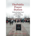 The Public Prayer Station: Taking Healing Prayer to the Streets and Evangelizing the Nones