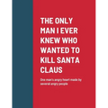 The Only Man I Ever Knew Who Wanted to Kill Santa Claus: One man's angry heart made by several angry people