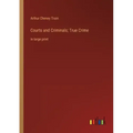 Courts and Criminals; True Crime: in large print