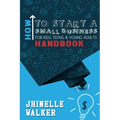 How To Start A Small Business For Kids, Teens, And Young Adults Handbook