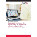 Las repercusiones del covid-19 y el regreso a clases presenciales