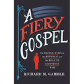 A Fiery Gospel: The Battle Hymn of the Republic and the Road to Righteous War