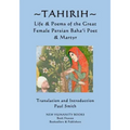 Tahirih: Life & Poems of the Great Female Persian Baha?i Poet & Martyr