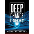 Deep Change Leadership: A Model for Renewing and Strengthening Schools and Districts (a Resource for Effective School Leadership and Change Efforts)