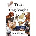 True Dog Stories: Short Stories from Days Gone By