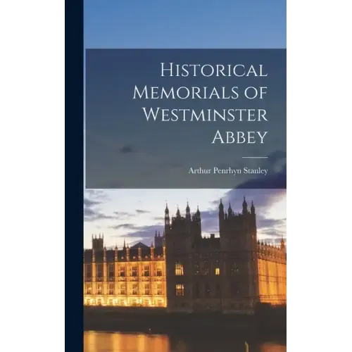 Historical Memorials of Westminster Abbey