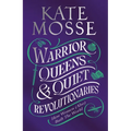 Warrior Queens & Quiet Revolutionaries: How Women (Also) Built the World