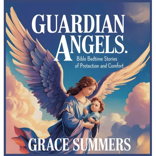 Guardian Angels: Bible Bedtime Stories of Protection and Comfort
