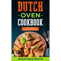 Dutch Oven: One-Pot, 101 Easy 5-Ingredient Recipes