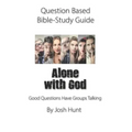 Question-based Bible Study Guide -- Alone With God: Good Questions Have Groups Talking