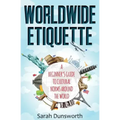 Worldwide Etiquette: A Beginner's Guide to Cultural Norms Around the World