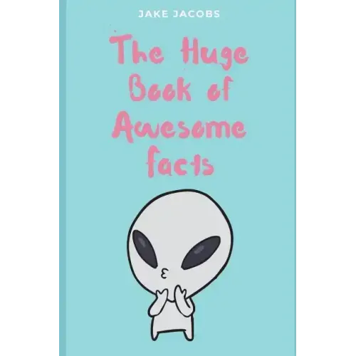 The Huge Book of Awesome Facts