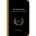 The Glory of Christ: Illustrated in His Character and History