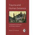 Trauma and Human Existence: Autobiographical, Psychoanalytic, and Philosophical Reflections