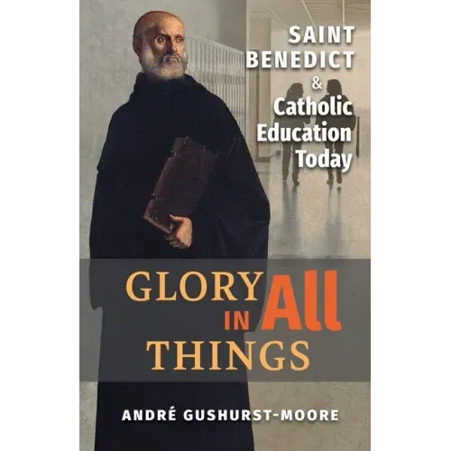 Glory in All Things: St Benedict & Catholic Education Today