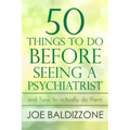 50 Things To Do Before Seeing a Psychiatrist: And How To Actually Do Them