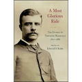 A Most Glorious Ride: The Diaries of Theodore Roosevelt, 1877 1886