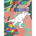 Pooping dinosaurs: Funny Dinosaur poop Coloring Book Full of Fun Dinosaurs to Color, Pooping for Stress Relief and Relaxation