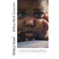 Killing Black Innocents: The Program to Control "African American" Reproduction (from Slavery's End to the Present-Day Self-Inflicted Genocide)