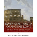 Famous Landmarks of Ancient Rome: The History of the Colosseum, the Forum, and the Appian Way