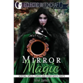 Mirror Magic (Scrying, Spells, Curses and Other Witch Crafts)